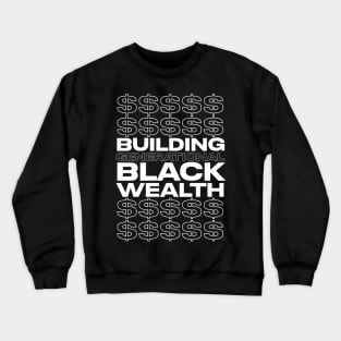 BUILDING GENERATIONAL BLACK WEALTH Crewneck Sweatshirt